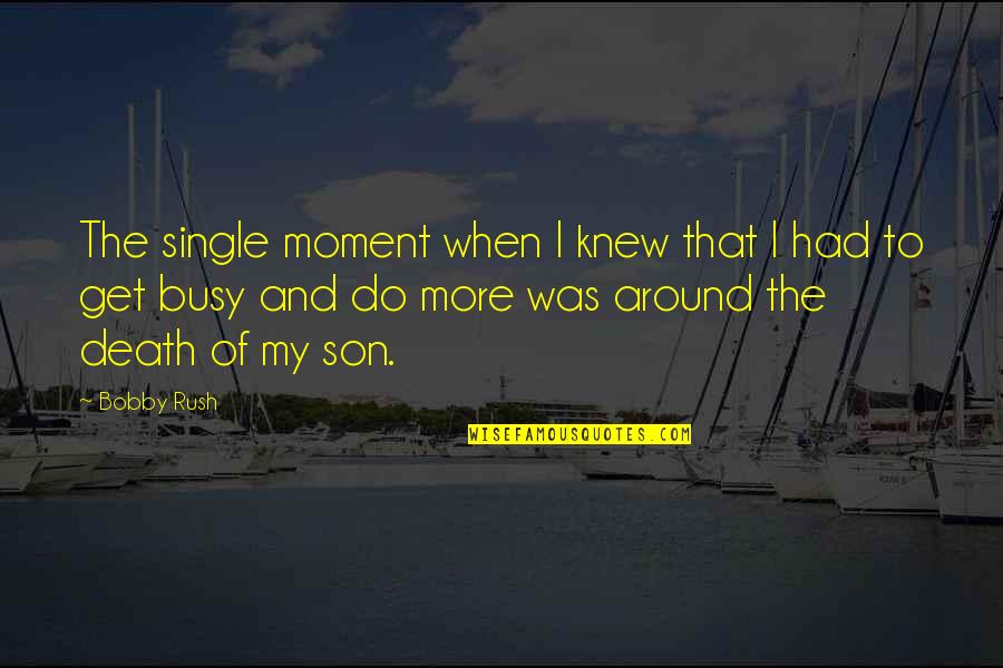 Death Of Son Quotes By Bobby Rush: The single moment when I knew that I