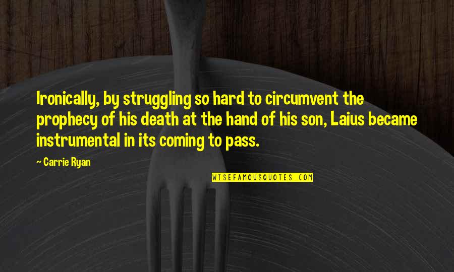 Death Of Son Quotes By Carrie Ryan: Ironically, by struggling so hard to circumvent the