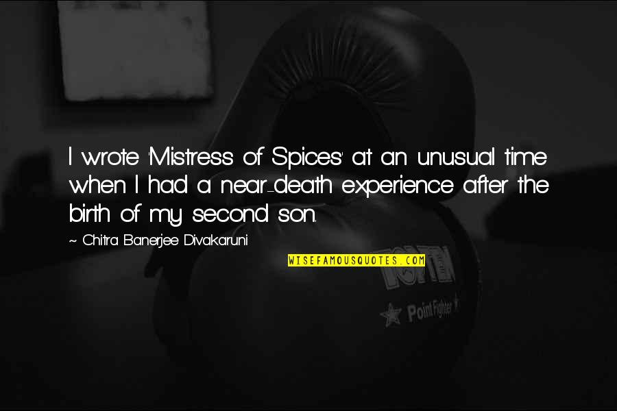 Death Of Son Quotes By Chitra Banerjee Divakaruni: I wrote 'Mistress of Spices' at an unusual