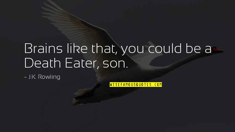 Death Of Son Quotes By J.K. Rowling: Brains like that, you could be a Death