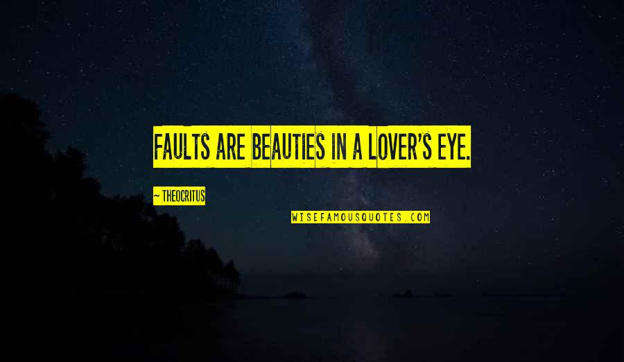 Death Of The Incredible Hulk Quotes By Theocritus: Faults are beauties in a lover's eye.