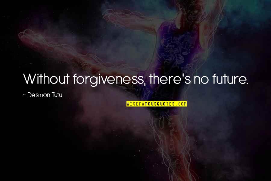 Death On Christmas Day Quotes By Desmon Tutu: Without forgiveness, there's no future.