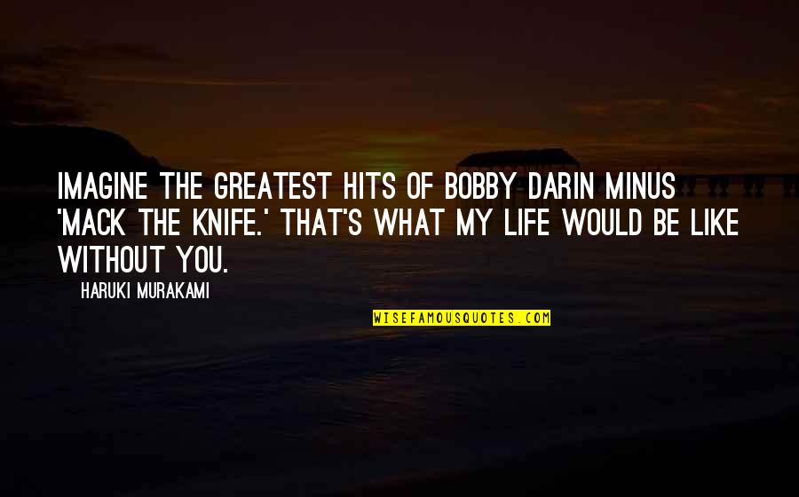 Death On The Installment Plan Quotes By Haruki Murakami: Imagine The Greatest Hits of Bobby Darin minus Death On The Installment Plan Quotes By Haruki Murakami: Imagine The Greatest Hits of Bobby Darin minus