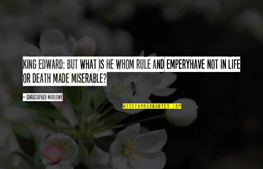 Death Or Life Quotes By Christopher Marlowe: KING EDWARD: But what is he whom rule