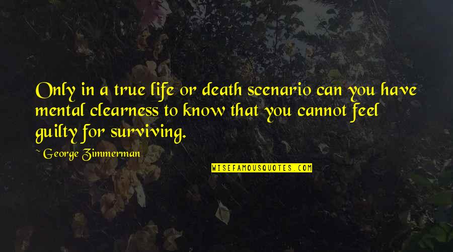 Death Or Life Quotes By George Zimmerman: Only in a true life or death scenario