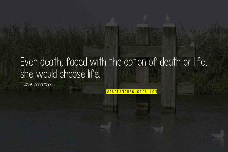 Death Or Life Quotes By Jose Saramago: Even death, faced with the option of death