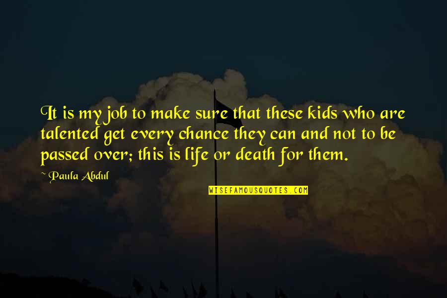 Death Or Life Quotes By Paula Abdul: It is my job to make sure that