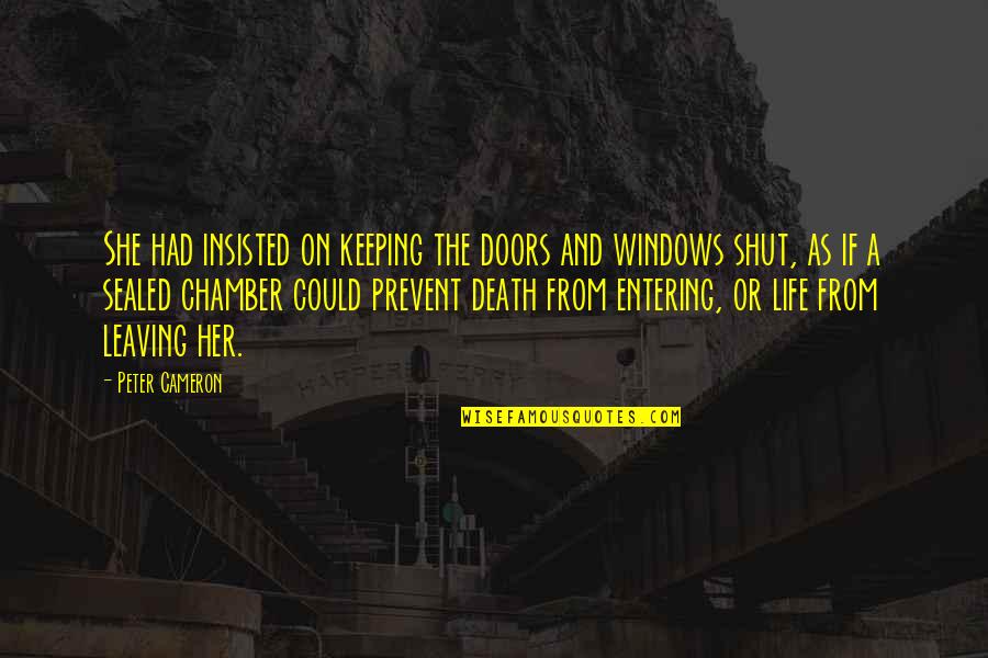 Death Or Life Quotes By Peter Cameron: She had insisted on keeping the doors and