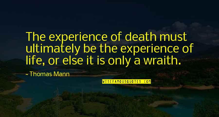 Death Or Life Quotes By Thomas Mann: The experience of death must ultimately be the