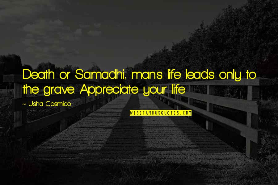 Death Or Life Quotes By Usha Cosmico: Death or Samadhi, man's life leads only to