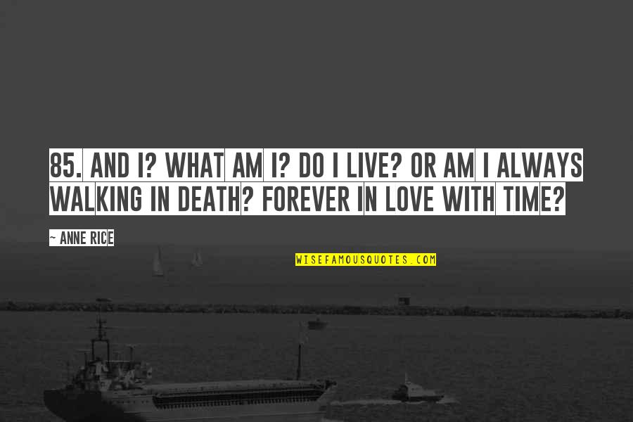 Death Or Quotes By Anne Rice: 85. And I? What am I? Do I