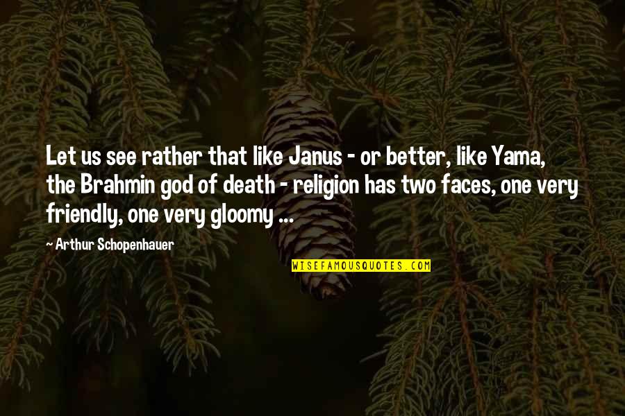Death Or Quotes By Arthur Schopenhauer: Let us see rather that like Janus -