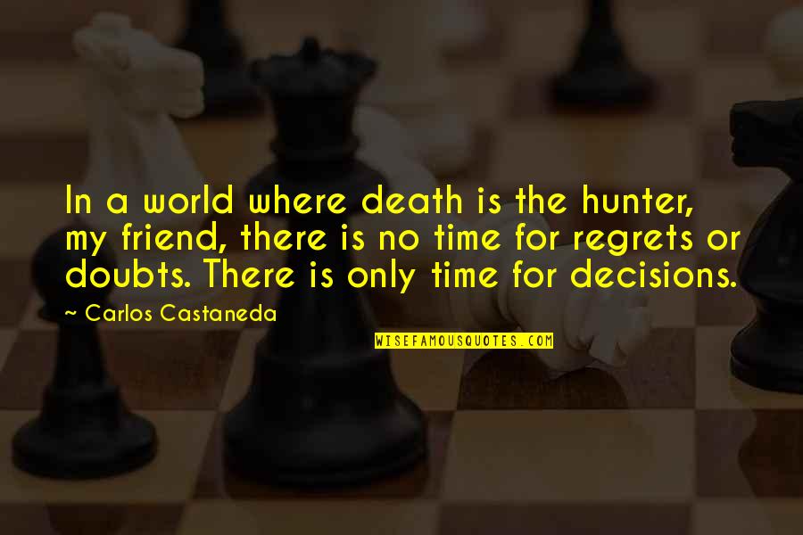 Death Or Quotes By Carlos Castaneda: In a world where death is the hunter,