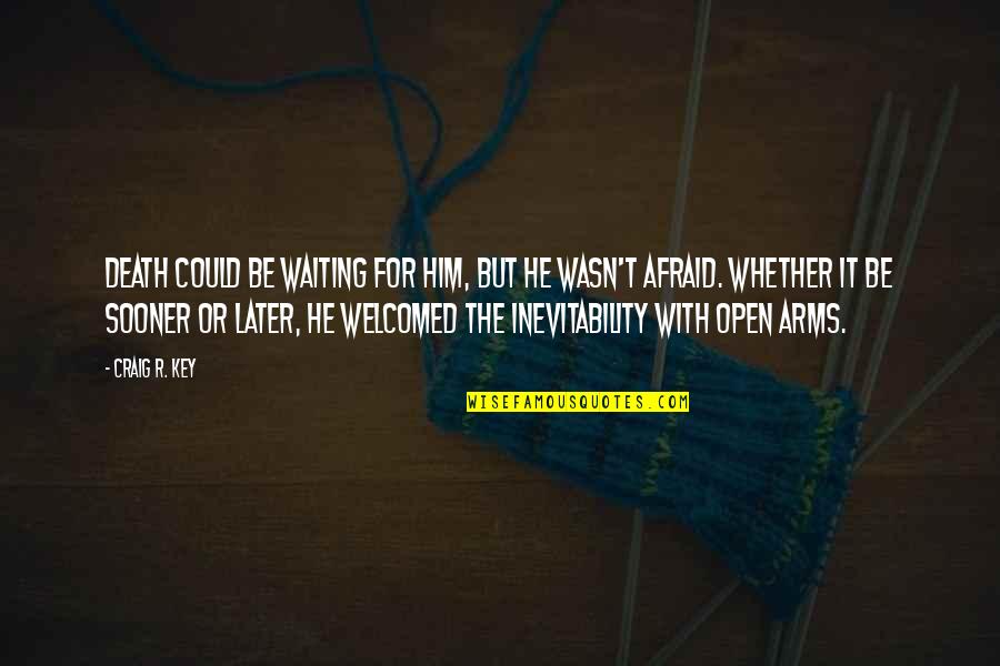 Death Or Quotes By Craig R. Key: Death could be waiting for him, but he