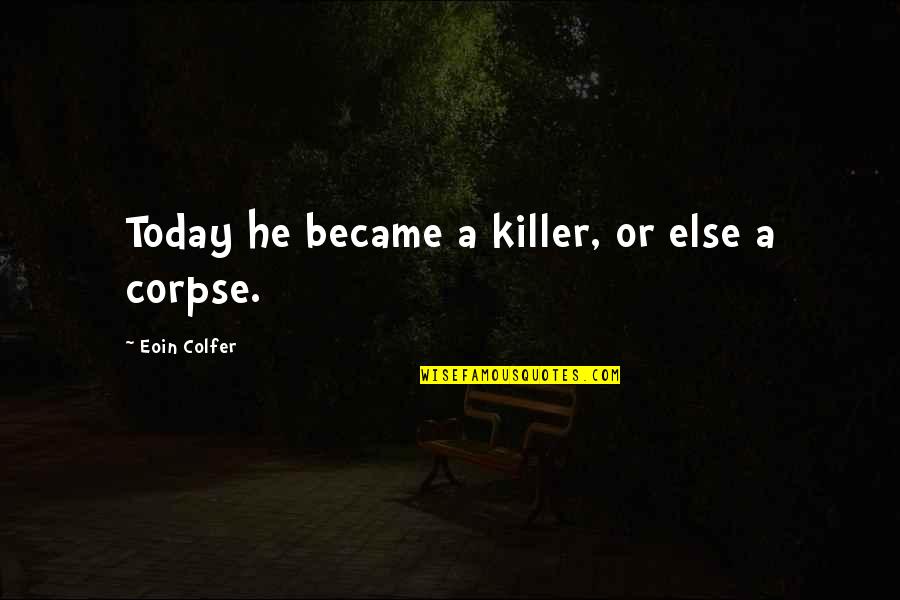 Death Or Quotes By Eoin Colfer: Today he became a killer, or else a