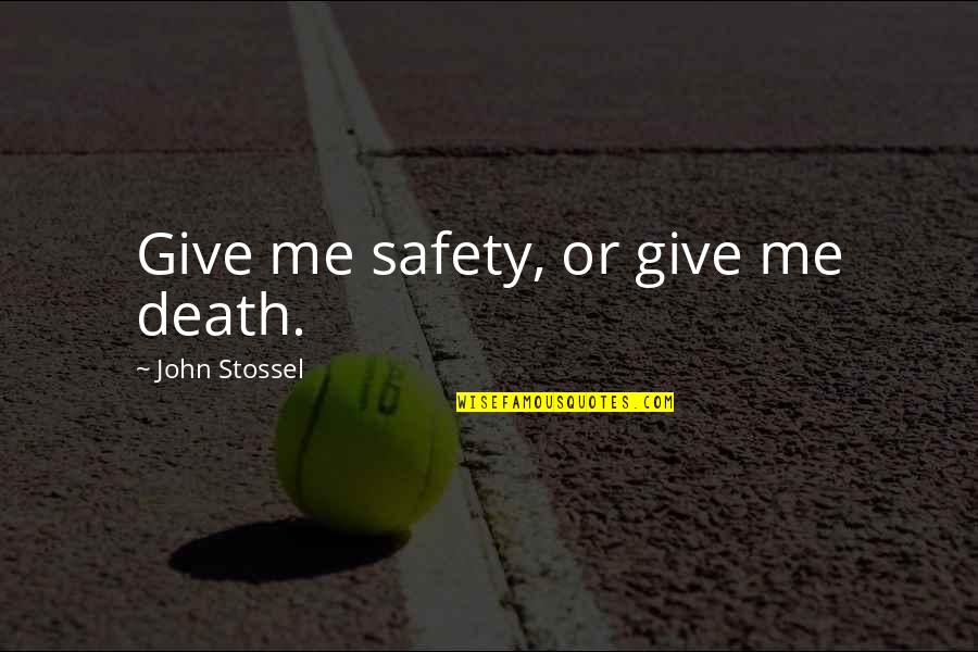 Death Or Quotes By John Stossel: Give me safety, or give me death.