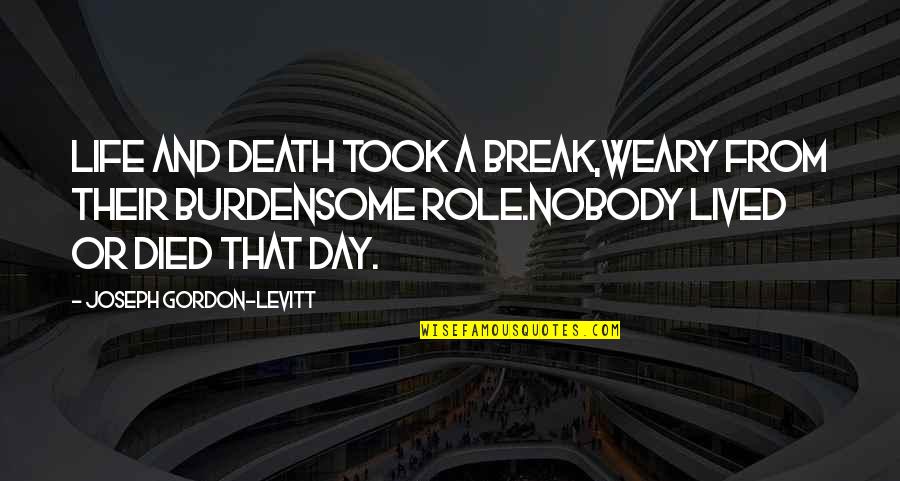 Death Or Quotes By Joseph Gordon-Levitt: Life and Death took a break,weary from their