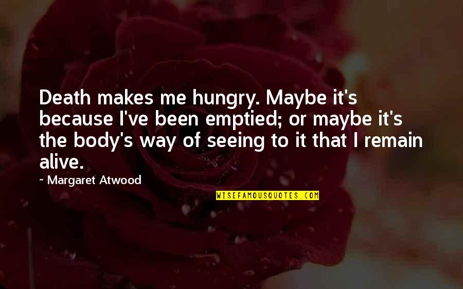 Death Or Quotes By Margaret Atwood: Death makes me hungry. Maybe it's because I've