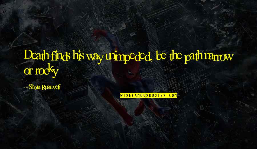 Death Or Quotes By Shota Rustaveli: Death finds his way unimpeded, be the path