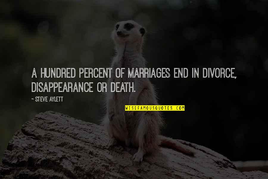 Death Or Quotes By Steve Aylett: A hundred percent of marriages end in divorce,