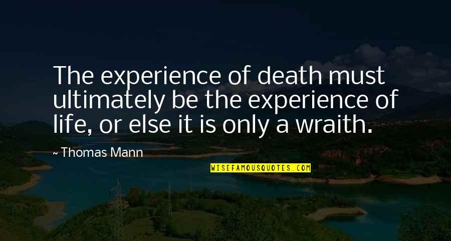 Death Or Quotes By Thomas Mann: The experience of death must ultimately be the