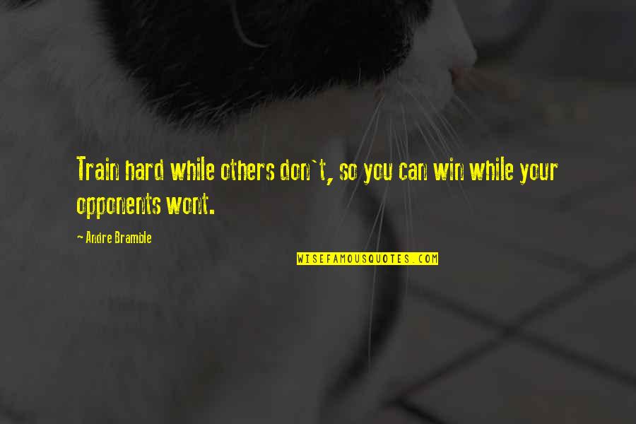 Death Orb Quotes By Andre Bramble: Train hard while others don't, so you can