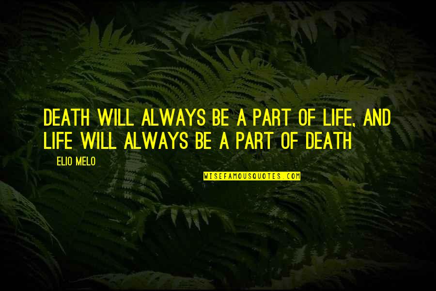 Death Part Of Life Quotes By Elio Melo: Death will always be a part of life,
