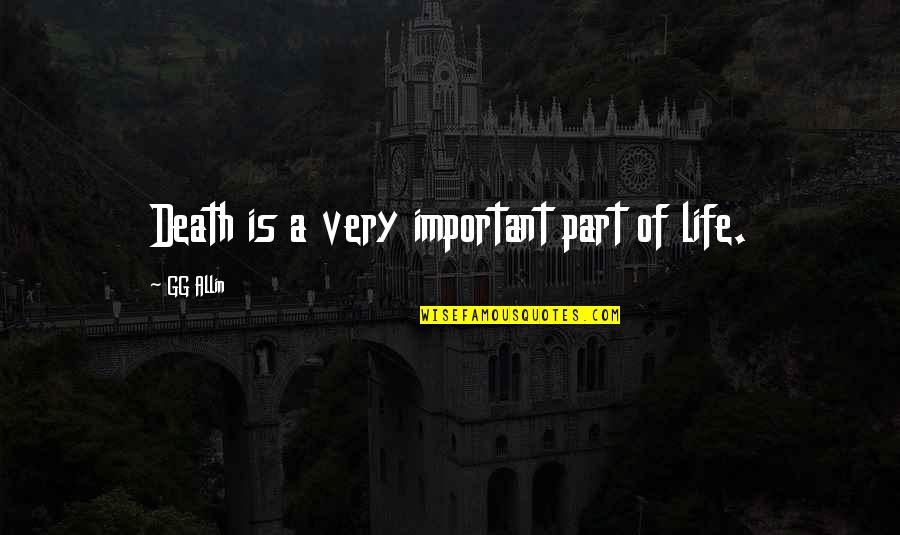 Death Part Of Life Quotes By GG Allin: Death is a very important part of life.