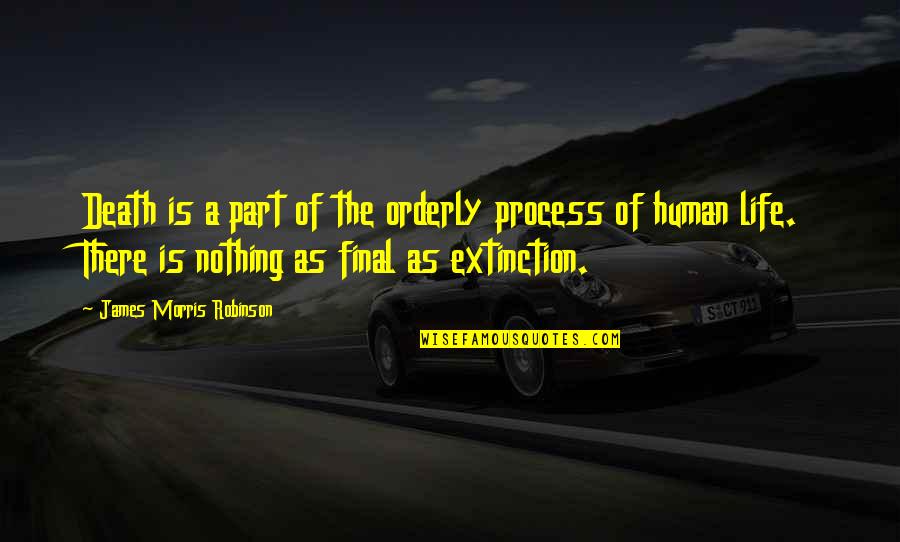 Death Part Of Life Quotes By James Morris Robinson: Death is a part of the orderly process