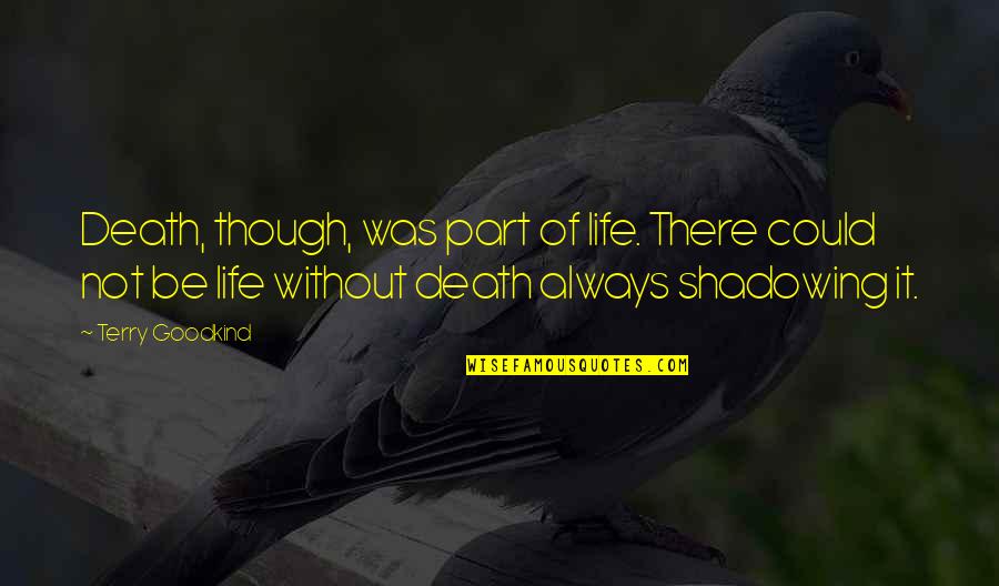 Death Part Of Life Quotes By Terry Goodkind: Death, though, was part of life. There could