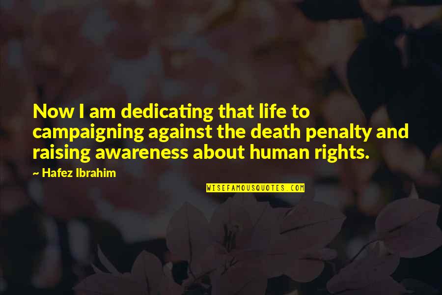 Death Penalty Against It Quotes By Hafez Ibrahim: Now I am dedicating that life to campaigning