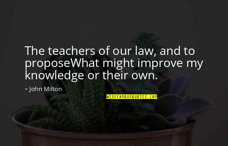 Death Penalty Bad Quotes By John Milton: The teachers of our law, and to proposeWhat