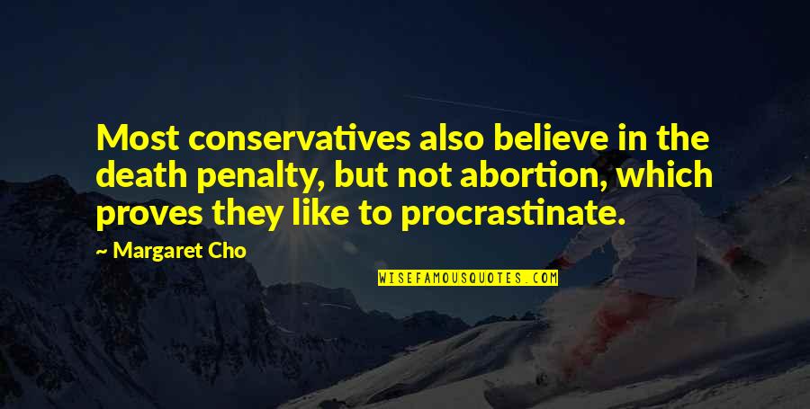 Death Penalty Con Quotes By Margaret Cho: Most conservatives also believe in the death penalty,