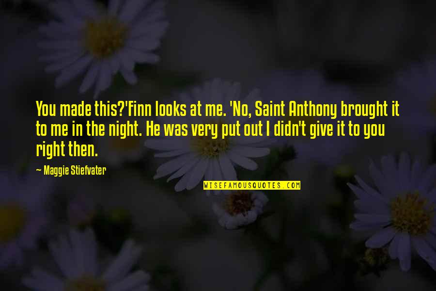 Death Penalty Family Quotes By Maggie Stiefvater: You made this?'Finn looks at me. 'No, Saint