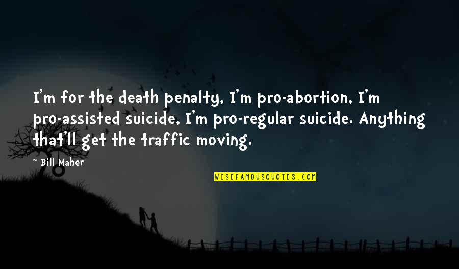 Death Penalty Pro Quotes By Bill Maher: I'm for the death penalty, I'm pro-abortion, I'm