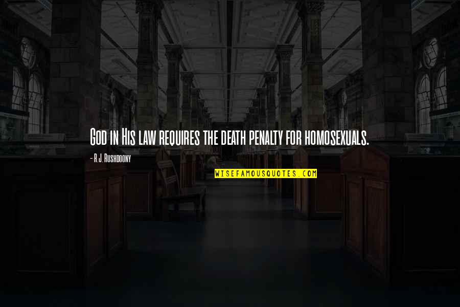 Death Penalty Religion Quotes By R.J. Rushdoony: God in His law requires the death penalty