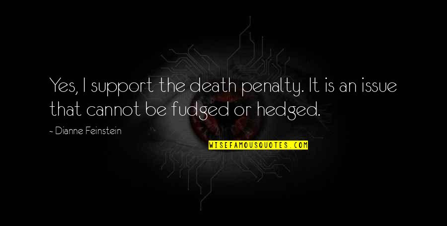 Death Penalty Support Quotes By Dianne Feinstein: Yes, I support the death penalty. It is