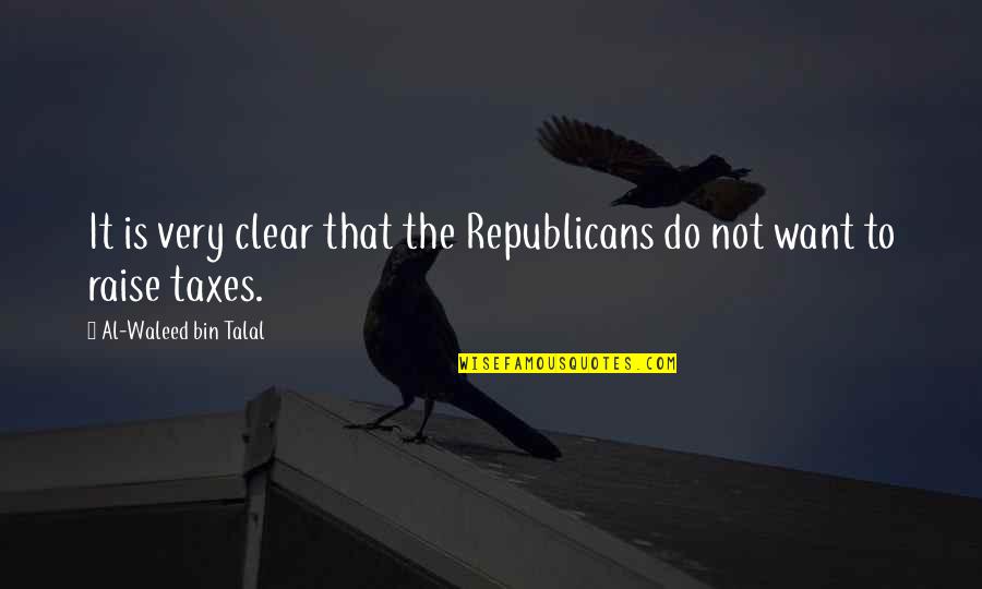 Death Phrases Quotes By Al-Waleed Bin Talal: It is very clear that the Republicans do