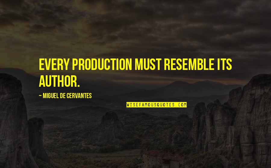 Death Plato Quotes By Miguel De Cervantes: Every production must resemble its author.