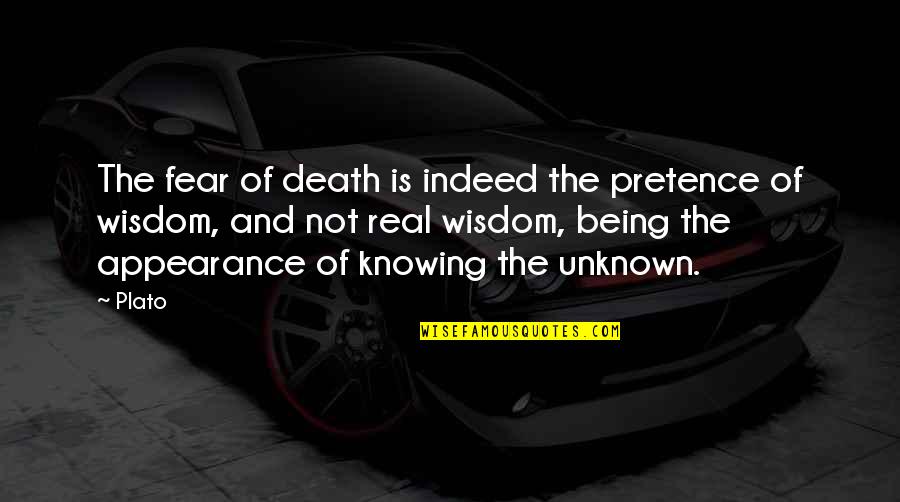 Death Plato Quotes By Plato: The fear of death is indeed the pretence