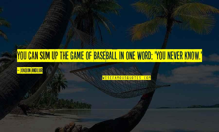 Death Proof Imdb Quotes By Joaquin Andujar: You can sum up the game of baseball Death Proof Imdb Quotes By Joaquin Andujar: You can sum up the game of baseball