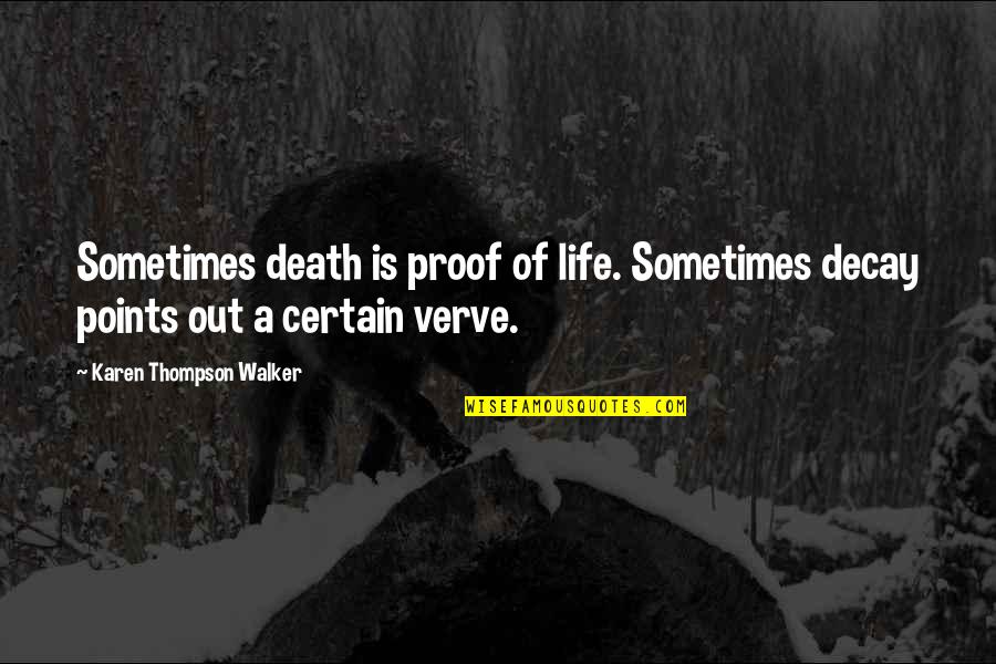 Death Proof Quotes By Karen Thompson Walker: Sometimes death is proof of life. Sometimes decay