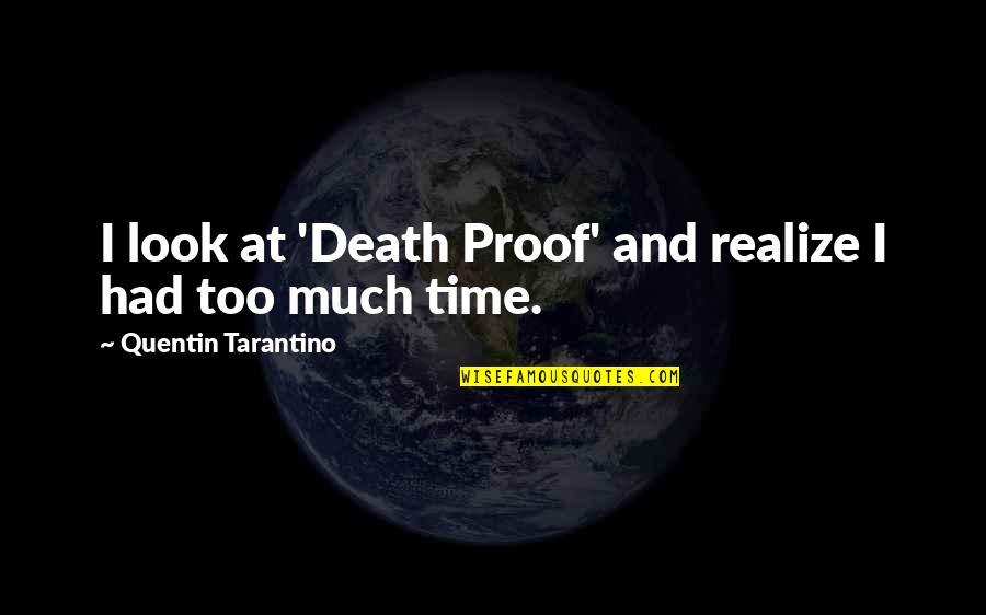 Death Proof Quotes By Quentin Tarantino: I look at 'Death Proof' and realize I