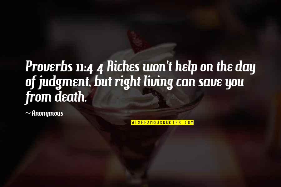 Death Proverbs Quotes By Anonymous: Proverbs 11:4 4 Riches won't help on the
