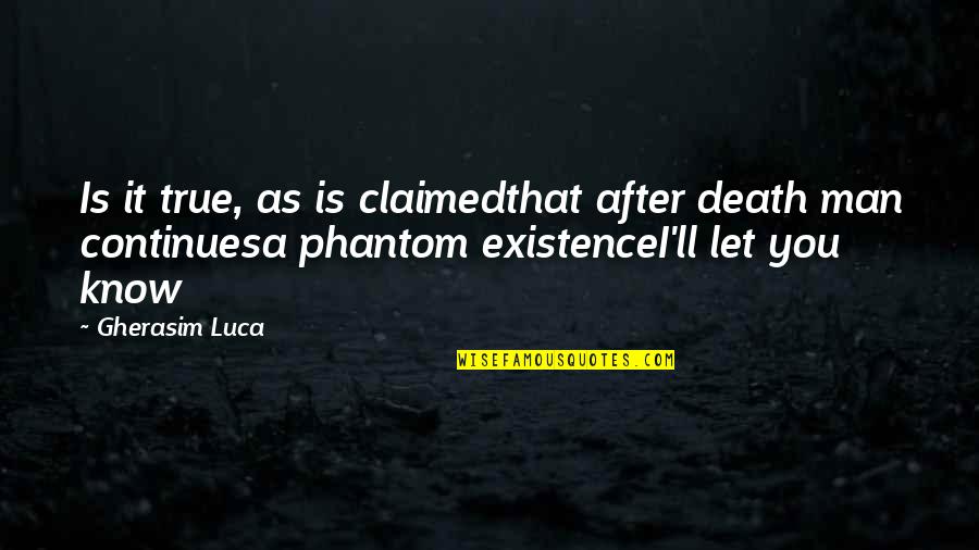 Death Quotes By Gherasim Luca: Is it true, as is claimedthat after death