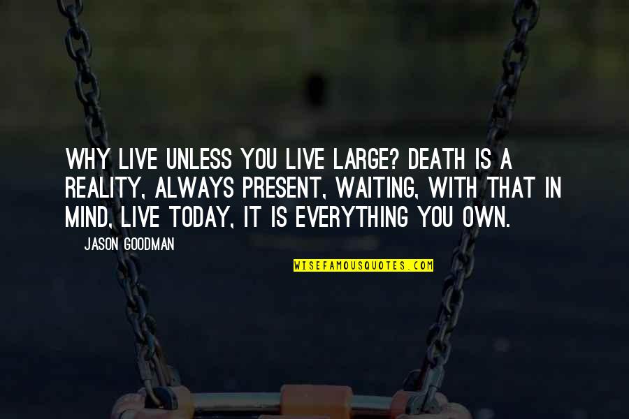 Death Quotes By Jason Goodman: Why live unless you live large? Death is