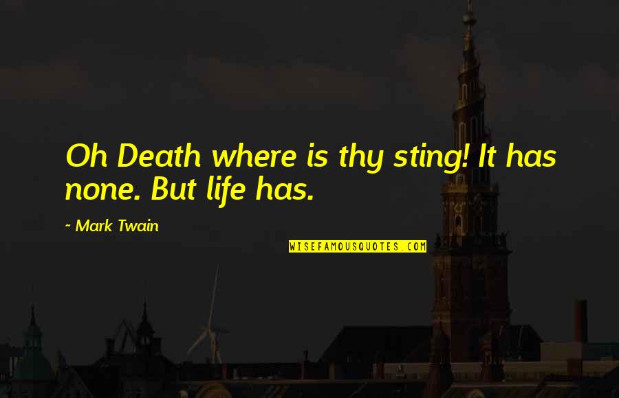 Death Quotes By Mark Twain: Oh Death where is thy sting! It has