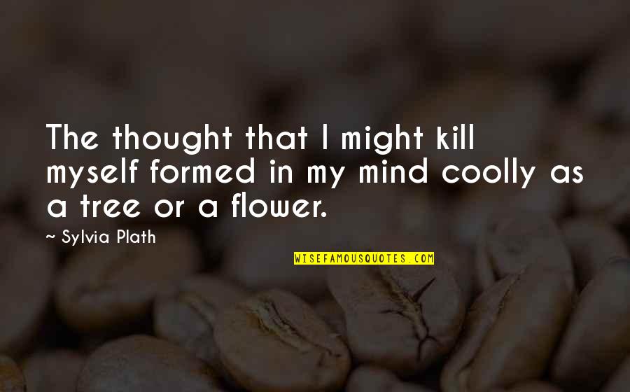 Death Quotes By Sylvia Plath: The thought that I might kill myself formed