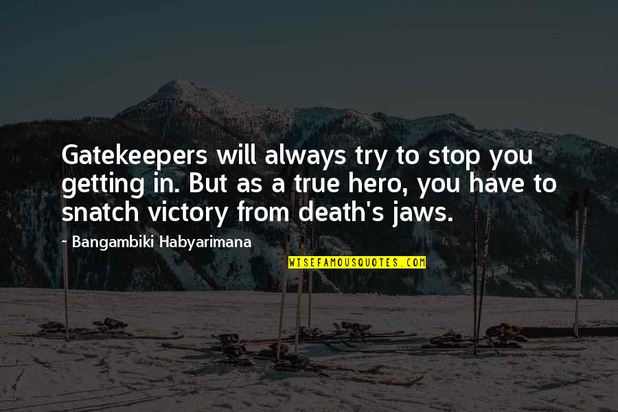 Death Quotes Quotes By Bangambiki Habyarimana: Gatekeepers will always try to stop you getting