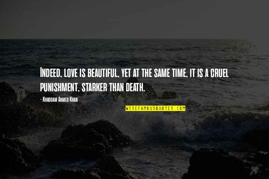 Death Quotes Quotes By Khaddam Ahmed Khan: Indeed, love is beautiful, yet at the same